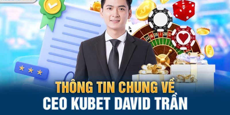 Giới thiệu CEO Kubet David Trần