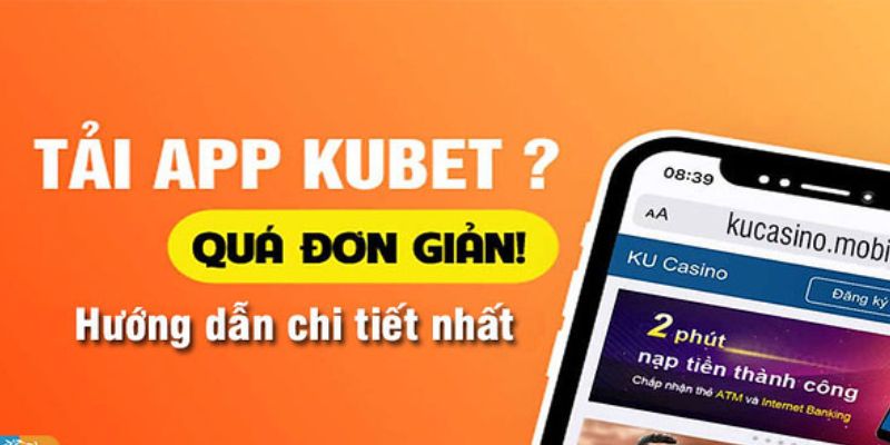 Hướng dẫn tải app Kubet về thiết bị Android