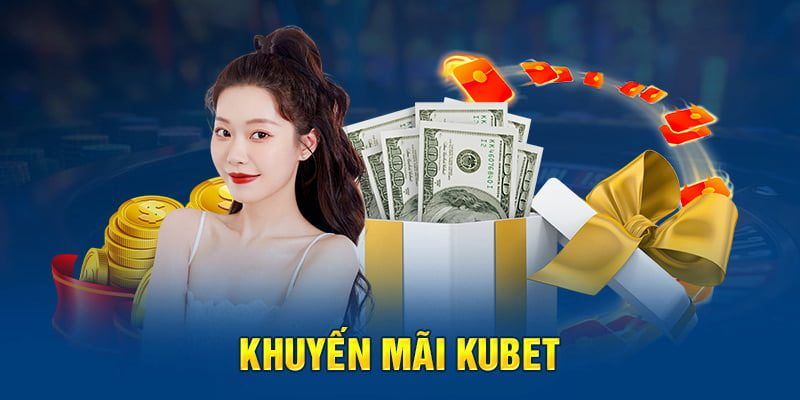 Khuyến mãi Kubet hoàn trả cực đã