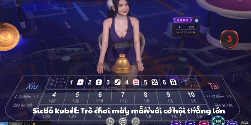 sicbo kubet: trò chơi may mắn với cơ hội thắng lớn